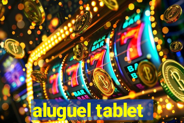 aluguel tablet